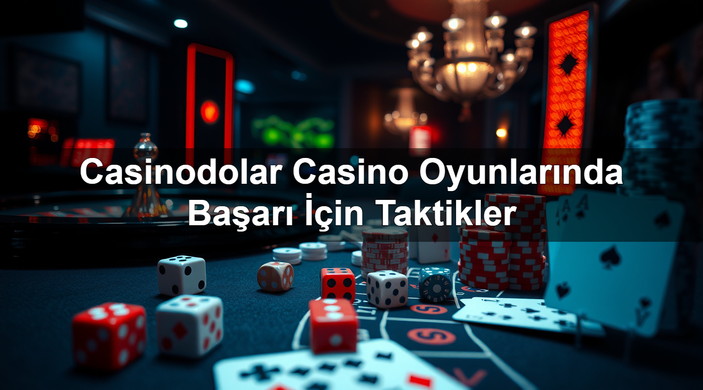 casinodolar casino oyunlar nda ba ar i in taktikler 1783376415902